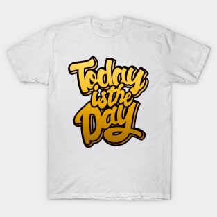 Today is the Day T-Shirt